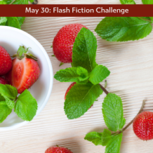 5/30 Flash Fiction challenge-strawberries and mint leaves